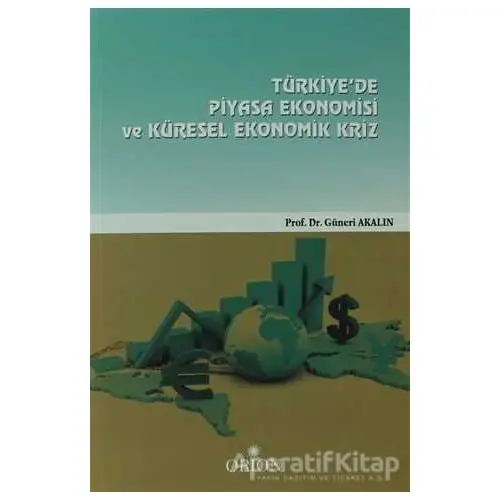 Türkiyede Piyasa Ekonomisi Ve Küresel Ekonomik Kriz - Güneri Akalın - Orion Kitabevi