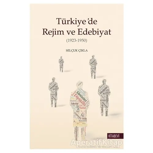 Türkiye’de Rejim ve Edebiyat - Selçuk Çıkla - Kitabevi Yayınları