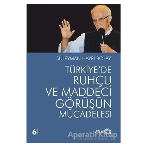 Türkiyede Ruhçu ve Maddeci Görüşün Mücadelesi - Süleyman Hayri Bolay - Atlas Kitap