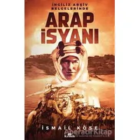 İngiliz Arşiv Belgelerinde Arap İsyanı - İsmail Köse - Kronik Kitap