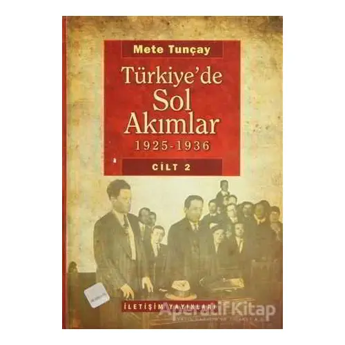 Türkiye’de Sol Akımlar 1925 - 1936 Cilt 2 - Mete Tunçay - İletişim Yayınevi