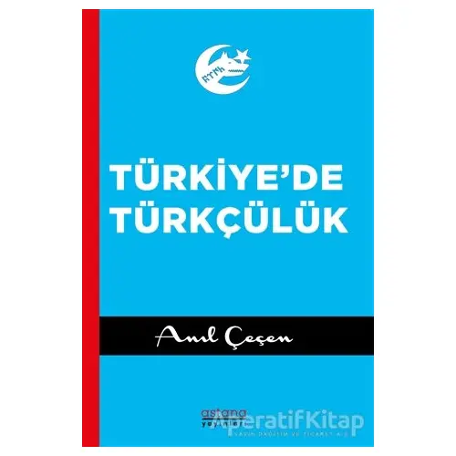 Türkiyede Türkçülük - Anıl Çeçen - Astana Yayınları
