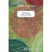 Baharda Yine Geliriz - Barış Bıçakçı - İletişim Yayınevi