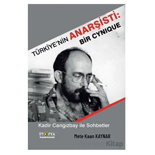 Türkiye’nin Anarşisti: Bir Cynique - Mete Kaan Kaynar - Ütopya Yayınevi