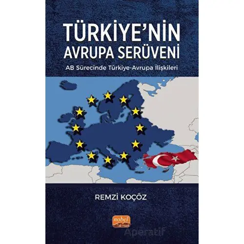 Türkiye’nin Avrupa Serüveni: AB Sürecinde Türkiye-Avrupa İlişkileri