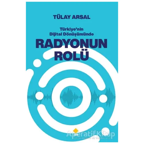 Türkiyenin Dijital Dönüşümünde Radyonun Rolü - Tülay Arsal - Duvar Kitabevi