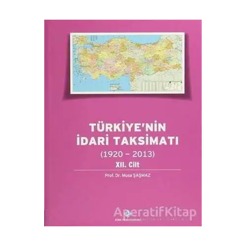 Türkiyenin İdari Taksimatı 12.Cilt (1920-2013) - Musa Şaşmaz - Türk Tarih Kurumu Yayınları