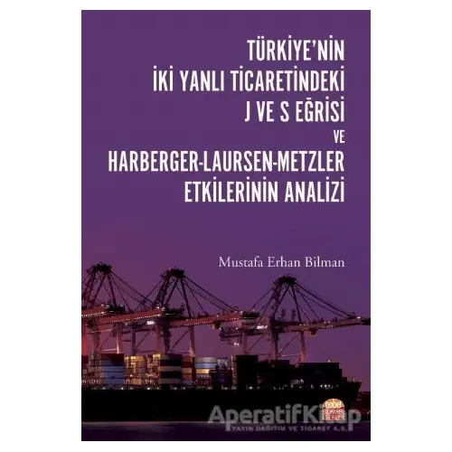 Türkiye’nin İki Yanlı Ticaretindeki J ve S Eğrisi ve Harberger - Laursen - Metzler Etkilerinin Anali