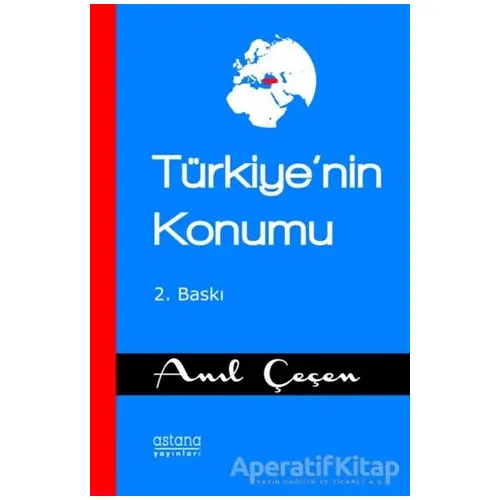 Türkiyenin Konumu - Anıl Çeçen - Astana Yayınları