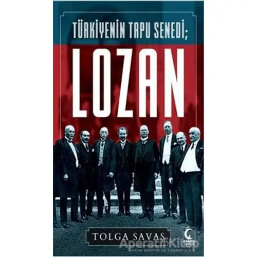 Türkiyenin Tapu Senedi Lozan - Tolga Savaş - Kamer Yayınları