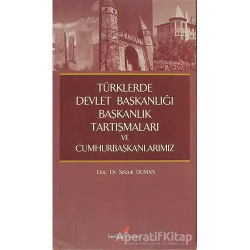 Türklerde Devlet Başkanlığı Başkanlık Tartışmaları ve Cumhurbaşkanlarımız