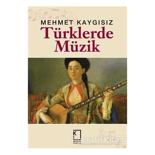 Türklerde Müzik - Mehmet Kaygısız - Kategori Yayıncılık