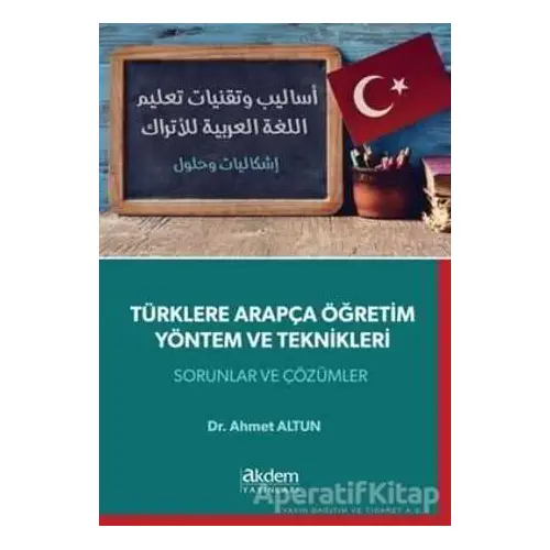 Türklere Arapça Öğretim Yöntem ve Teknikleri - Ahmet Altun - Akdem Yayınları