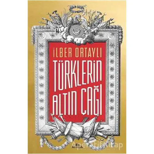 Türklerin Altın Çağı - İlber Ortaylı - Kronik Kitap