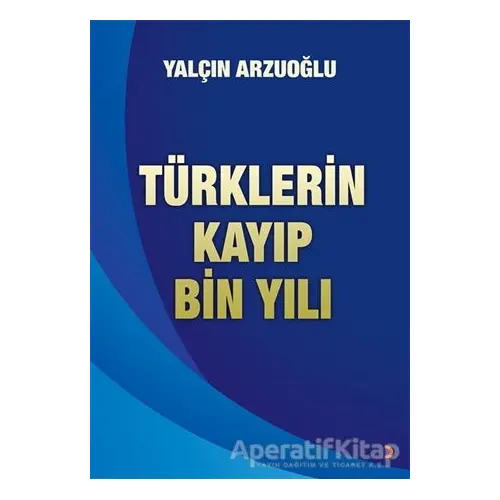 Türklerin Kayıp Bin Yılı - Yalçın Arzuoğlu - Cinius Yayınları