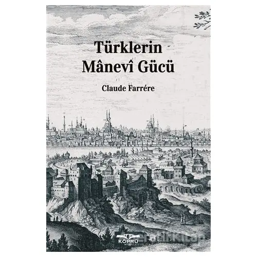 Türklerin Manevi Gücü - Claude Farrere - Köprü Kitapları