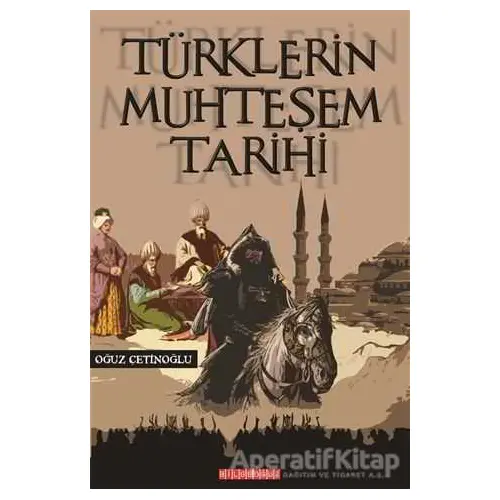 Türklerin Muhteşem Tarihi - Oğuz Çetinoğlu - Bilgeoğuz Yayınları