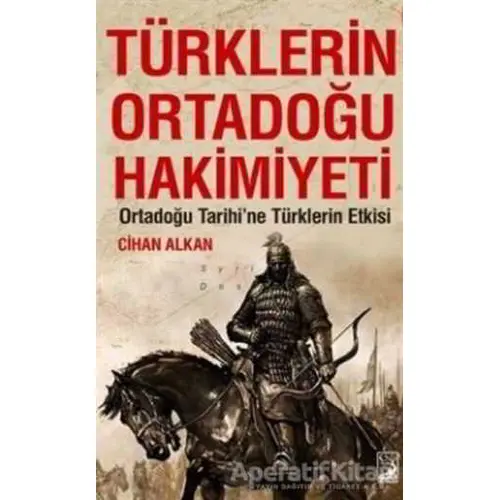 Türklerin Ortadoğu Hakimiyeti - Cihan Alkan - Kamer Yayınları