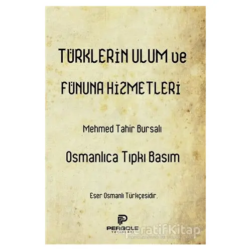 Türklerin Ulum ve Fünuna Hizmetleri - Bursalı Mehmed Tahir - Pergole Yayınları