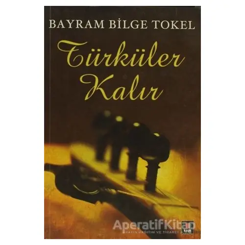 Türküler Kalır - Bayram Bilge Tokel - Kapı Yayınları