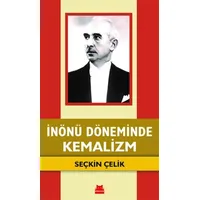 İnönü Döneminde Kemalizm - Seçkin Çelik - Kırmızı Kedi Yayınevi