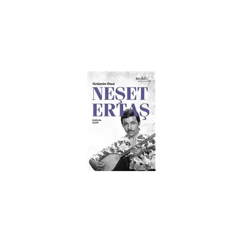 Türkünün Ötesi : Neşet Ertaş - Dursun Çiçek - Muhit Kitap