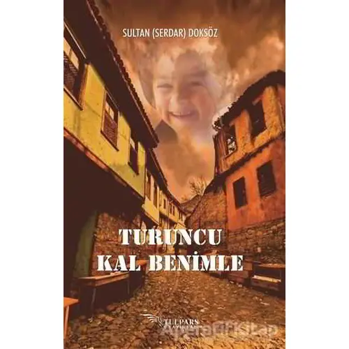 Turuncu Kal Benimle - Sultan Serdar Doksöz - Tulpars Yayınevi