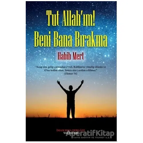 Tut Allahım! Beni Bana Bırakma - Habib Mert - İmam Rıza Dergahı Yayınları