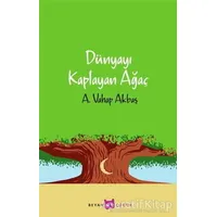 Dünyayı Kaplayan Ağaç - A. Vahap Akbaş - Beyan Yayınları