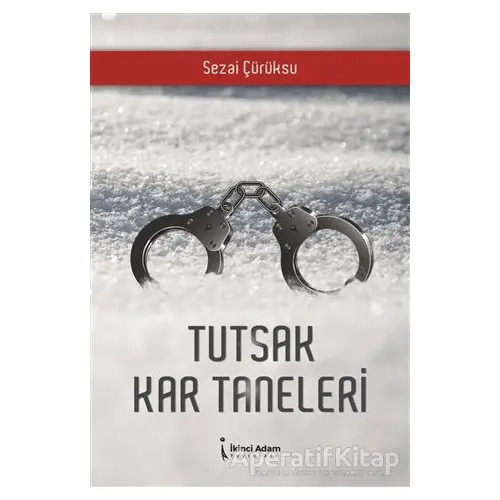 Tutsak Kar Taneleri - Sezai Çürüksu - İkinci Adam Yayınları