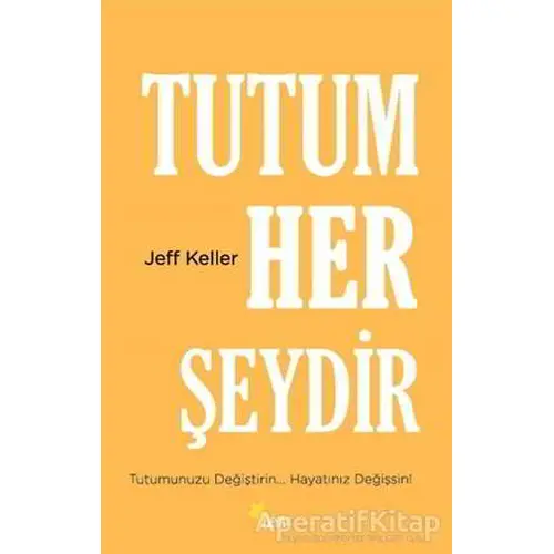 Tutum Her Şeydir - Jeff Keller - Beyaz Yayınları