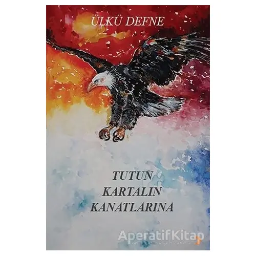 Tutun Kartalın Kanatlarına - Ülkü Defne - Cinius Yayınları