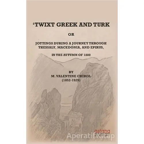 Twixt Greek and Turk - M. Valentine Chirol - Astana Yayınları