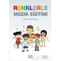 Renklerle Müzik Eğitimi - Salih Aydoğan - Arkadaş Yayınları