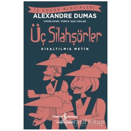 Üç Silahşörler (Kısaltılmış Metin) - Alexandre Dumas - İş Bankası Kültür Yayınları