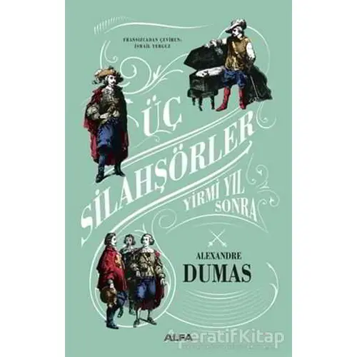 Üç Silahşörler - Yirmi Yıl Sonra - Alexandre Dumas - Alfa Yayınları