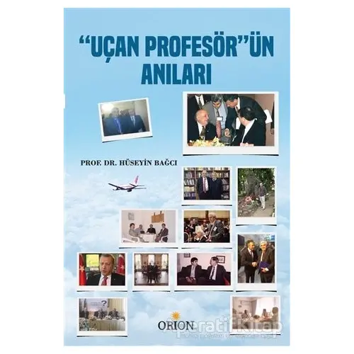 Uçan Profesörün Anıları - Hüseyin Bağcı - Orion Kitabevi