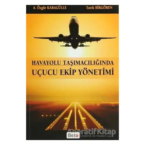 Uçucu Ekip Yönetimi - Özgür Karagülle - Beta Yayınevi