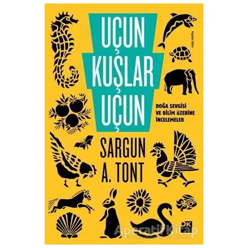 Uçun Kuşlar Uçun - Sargun A. Tont - Doğan Kitap