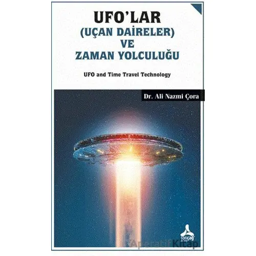Ufolar (Uçan Daireler) ve Zaman Yolculuğu - Ali Nazmi Çora - Sonçağ Yayınları