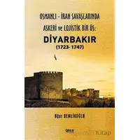 Osmanlı - İran savaşlarında Askeri ve Lojistik Bir Üs: Diyarbakır - Uğur Demlikoğlu - Gece Kitaplığı