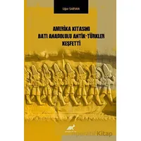 Amerika Kıtasını Batı Anadolulu Antik - Türkler Keşfetti - Uğur Sarvan - Paradigma Akademi Yayınları