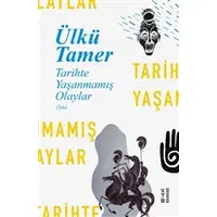 Tarihte Yaşanmamış Olaylar - Ülkü Tamer - Ketebe Yayınları