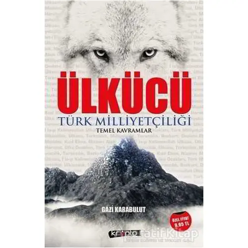 Ülkücü - Türk Milliyetçiliği Temel Kavramlar - Gazi Karabulut - Kripto Basım Yayın