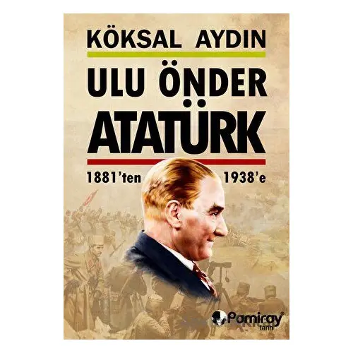 Ulu Önder Atatürk - Köksal Aydın - Pamiray Yayınları