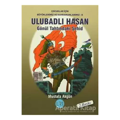 Ulubadlı Hasan - Gönül Tahtındaki Şehid - Mustafa Akgün - LRT Yayıncılık