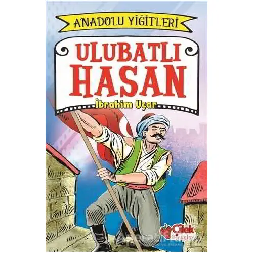 Ulubatlı Hasan - Anadolu Yiğitleri 1 - İbrahim Uçar - Çilek Kitaplar