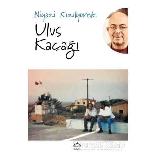 Ulus Kaçağı - Niyazi Kızılyürek - İletişim Yayınevi