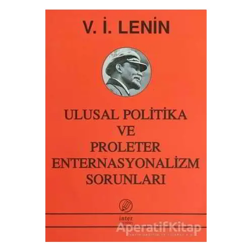 Ulusal Politika ve Proleter Enternasyonalizm Sorunları - Vladimir İlyiç Lenin - İnter Yayınları