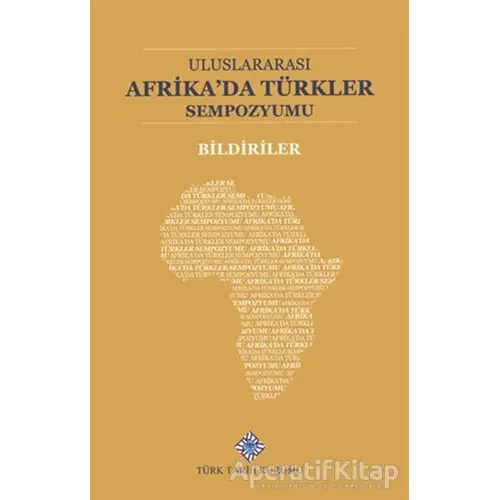 Uluslararası Afrikada Türkler Sempozyumu Bildiriler - Şükrü Çavuş - Türk Tarih Kurumu Yayınları